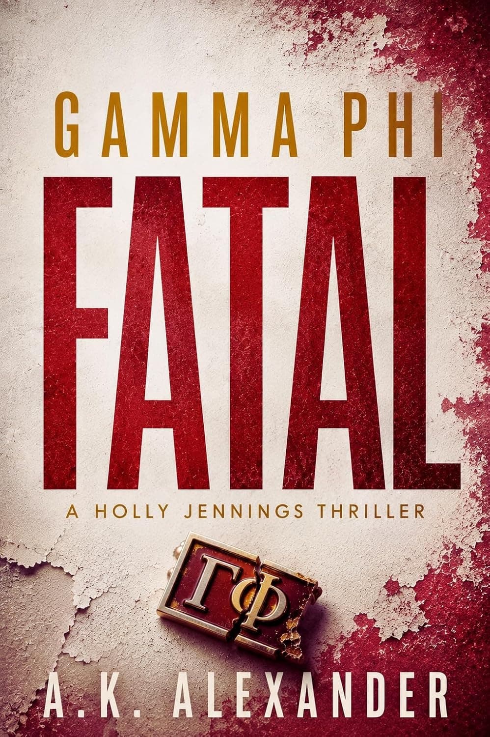 Gamma Phi Fatal — The Holly Jennings Thrillers by A.K. Alexander